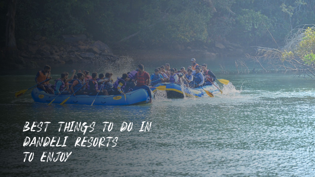 Best things to do in Dandeli Resorts to enjoy
